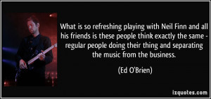 What is so refreshing playing with Neil Finn and all his friends is ...
