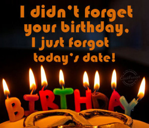 Funny Birthday Quotes Quote: I didn’t forget your birthday, I just ...