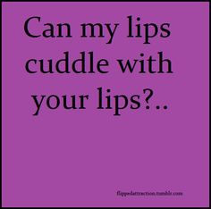 are sleeping in! Wish we were snuggled close & our lips were cuddling ...