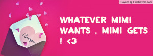 Whatever Mimi wants , Mimi gets ! 3 Profile Facebook Covers