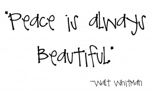 Peace is always beautiful. Walt Whitman #peace #quote #taolife # ...
