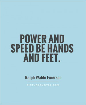 Power and speed be hands and feet. Picture Quote #1