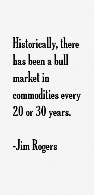 Historically, there has been a bull market in commodities every 20 or ...