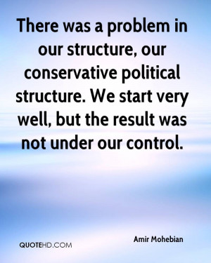 was a problem in our structure, our conservative political structure ...