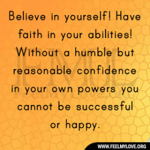 ... yourself! Have faith in your abilities! Without a humble - Life Quote