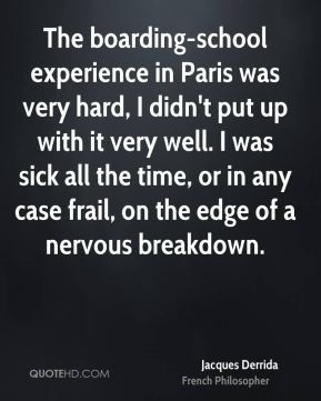 The boarding-school experience in Paris was very hard, I didn't put up ...