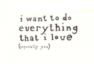 want to do everything that I love (especially you)