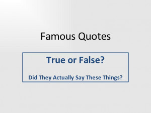 Famous Quotes - Maybe!