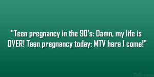 Teen pregnancy in the 90′s: Damn, my life is OVER! Teen pregnancy ...
