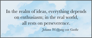 ... depends on enthusiasm; in the real world, all rests on perseverance