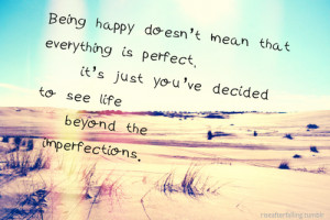 Being Happy Doesn’t Mean That Everything Is Perfect. It’s Just You ...