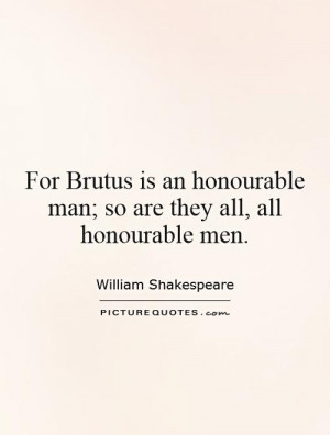 ... honourable man; so are they all, all honourable men Picture Quote #1