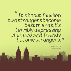 Quotes Picture: it's beautiful when two strangers become best friends ...