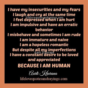 have my insecurities and my fears i laugh and cry at the same time i ...