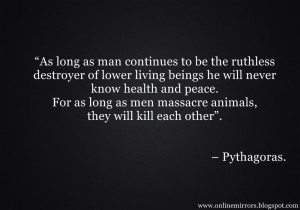 pythagoras quotes - “As long as man continues to be the ruthless ...