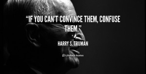 quote-Harry-S.-Truman-if-you-cant-convince-them-confuse-them-51229.png
