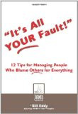 ... Fault!: 12 Tips For Managing People Who Blame Others For Everything