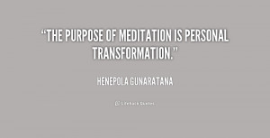 The purpose of meditation is personal transformation.”