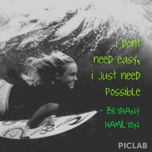 Bethany Hamilton Quote Quot Don Need Easy Just Possible