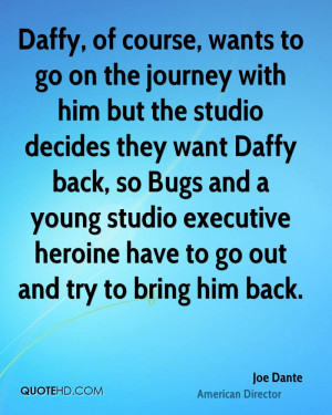 wants to go on the journey with him but the studio decides they want