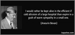 ... than expire in a gush of warm sympathy in a small one. - Aneurin Bevan