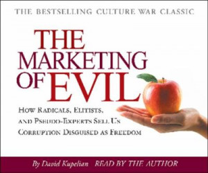 The Marketing of Evil: How Radicals, Elitists, and Pseudo-Experts Sell ...