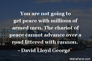 You are not going to get peace with millions of armed men. The chariot ...
