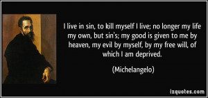 live in sin, to kill myself I live; no longer my life my own, but ...