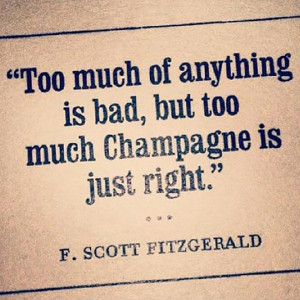Too much of anything is bad, but too much Champagne is just right