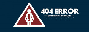 Facebook Cover 404 error no girlfriend by tekmon1980