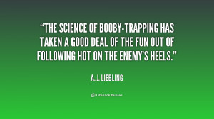 quote-A.-J.-Liebling-the-science-of-booby-trapping-has-taken-a-197027 ...