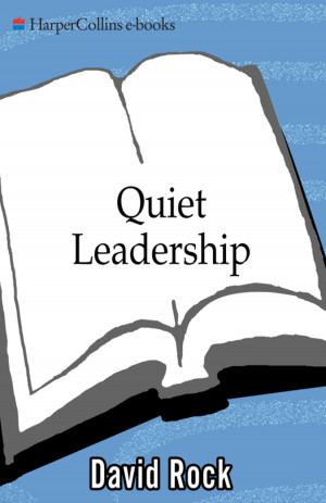 Quiet Leadership Six Steps to Transforming Performance at Work