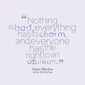 ... , everything has its charm, and everyone has the right to an opinion