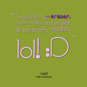 Trust Is Like an Eraser It Gets Smaller After Every Mistake