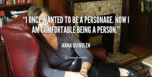 once wanted to be a personage. Now I am comfortable being a person ...