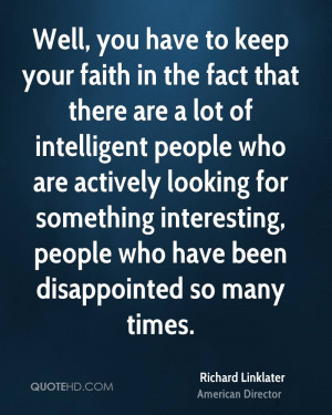 Well, you have to keep your faith in the fact that there are a lot of ...