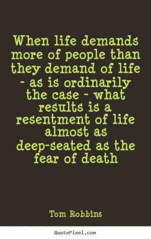 Tom Robbins Quotes - When life demands more of people than they demand ...