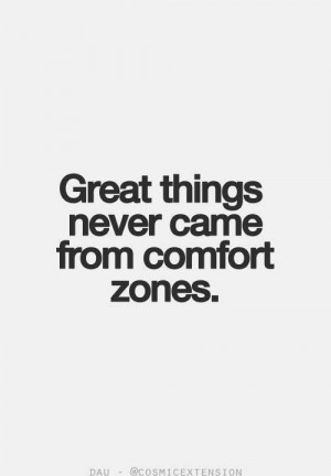 Get out of your comfort zone...
