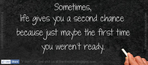 Sometimes, life gives you a second chance because just maybe the first ...