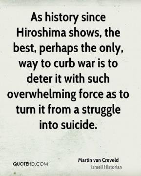 As history since Hiroshima shows, the best, perhaps the only, way to ...