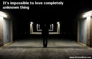 ... to love completely unknown thing - Love Quotes - StatusMind.com