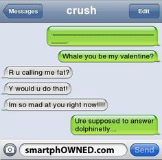 whale you be my valentine?r u calling me fat ...