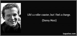 quote-life-s-a-roller-coaster-but-i-feel-a-change-donny-most-131716 ...