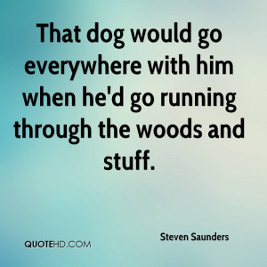 That Dog Would Go Everywhere With Him When He’d Go Running Through ...