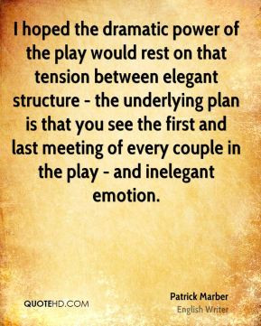 Patrick Marber - I hoped the dramatic power of the play would rest on ...