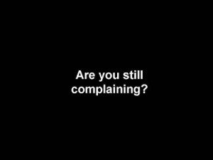 Stop Complaining And Be Thankful