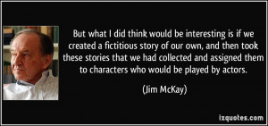 we created a fictitious story of our own and then took these stories