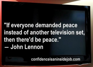 If everyone demanded peace instead of a television set, then there’d ...