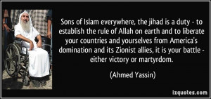 ... , it is your battle - either victory or martyrdom. - Ahmed Yassin