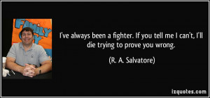 ve always been a fighter. If you tell me I can't, I'll die trying to ...